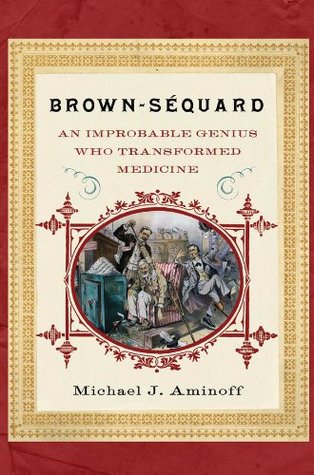 Full Download Brown-Sequard: An Improbable Genius Who Transformed Medicine - Michael J. Aminoff file in PDF