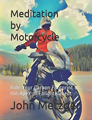 Download Meditation by Motorcycle: Ride Your Carbon Footprint to the Apex of Enlightenment - John P. Metzger | ePub