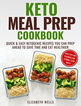 Read Keto Meal Prep Cookbook: Quick and Easy Ketogenic Recipes You Can Prep Ahead to Save Time and Eat Healthier - Elizabeth Wells file in ePub