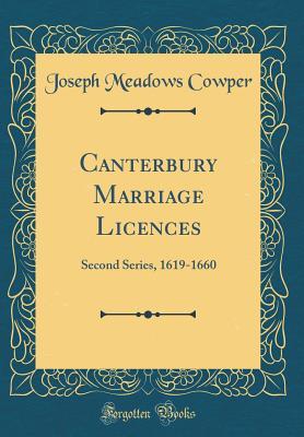 Full Download Canterbury Marriage Licences: Second Series, 1619-1660 (Classic Reprint) - Joseph Meadows Cowper file in ePub