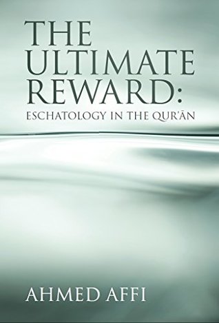 Full Download The Ultimate Reward: Eschatology in the Qur'ān - Mr Ahmed Affi | PDF