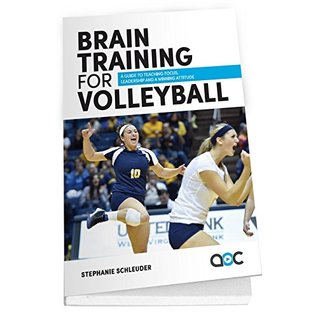 Read Brain Training for Volleyball: A Guide to Teaching Focus, Leadership and a Winning Attitude - Stephanie Schleuder file in PDF
