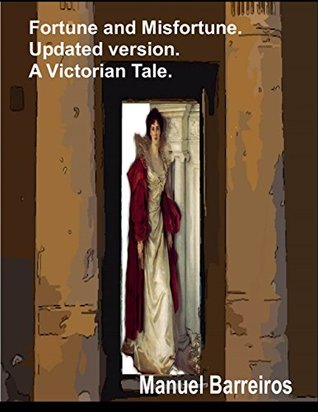 Read Online Fortune and Misfortune.Updated version.: A Victorian Tale - Manuel Barreiros | PDF