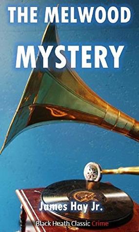 Full Download The Melwood Mystery (Black Heath Classic Crime) - James Hay file in PDF
