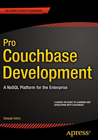 Read Online Pro Couchbase Development: A NoSQL Platform for the Enterprise - Deepak Vohra | ePub