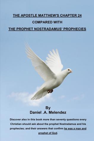 Download The apostle Matthew's chapter 24 compared with the prophet Nostradamus' prophecies - Daniel A. Melendez | PDF