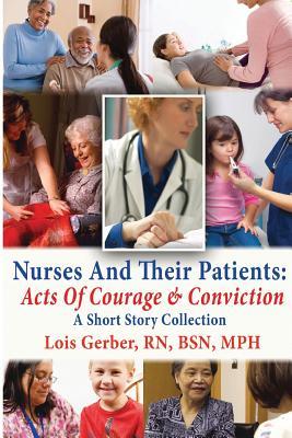 Full Download Nurses and Their Patients: Acts of Courage and Conviction - Lois Gerber file in PDF