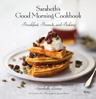 Full Download Sarabeth's Good Morning Cookbook: Breakfast, Brunch, and Baking - Sarabeth Levine file in ePub