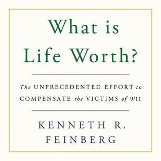 Full Download What Is Life Worth?: The Inside Story of the 9/11 Fund and Its Effort to Compensate the Victims of September 11th - Kenneth R. Feinberg file in PDF