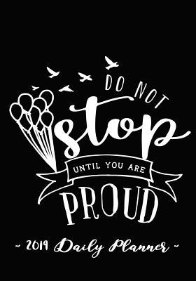 Read 2019 Daily Planner - Do Not Stop Until You Are Proud: 7 X 10, 12 Month Success Planner, 2019 Calendar, Daily, Weekly and Monthly Personal Planner, Goal Setting Journal, Increase Productivity, 150 Pages -  file in ePub