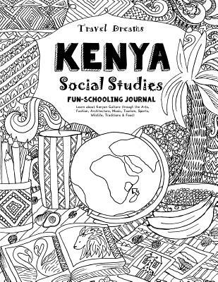 Download Travel Dreams Kenya - Social Studies Fun-Schooling Journal: Learn about Kenyan Culture Through the Arts, Fashion, Architecture, Music, Tourism, Sports, Wildlife, Traditions & Food! - Sarah Janisse Brown file in ePub