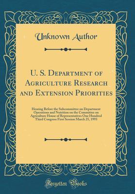 Read U. S. Department of Agriculture Research and Extension Priorities: Hearing Before the Subcommittee on Department Operations and Nutrition on the Committee on Agriculture House of Representatives One Hundred Third Congress First Session March 25, 1993 - Unknown | ePub
