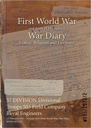 Read 57 Division Divisional Troops 505 Field Company Royal Engineers: 13 February 1917 - 10 June 1919 (First World War, War Diary, Wo95/2973/2) - British War Office | ePub