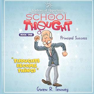 Read Online Principal Success: Thoughts Become Things (School of Thought) (Volume 1) - Gwen R Tenney file in ePub