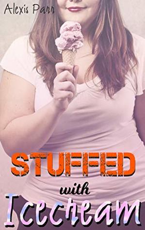 Read Stuffed with Icecream: A feedee/feeder weight gain fantasy short story (Chubbies Icecream Parlor Book 1) - Alexis Parr file in ePub