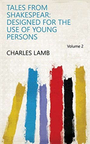 Full Download Tales from Shakespear: Designed for the Use of Young Persons Volume 2 - Charles Lamb file in ePub