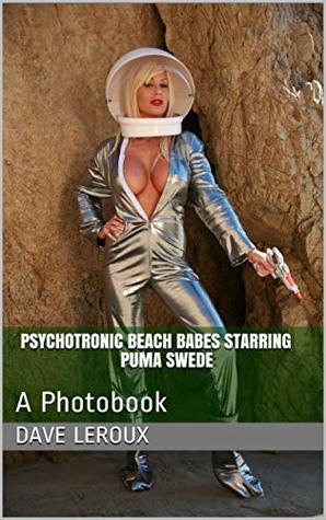 Download Psychotronic Beach Babes starring Puma Swede: A Photobook (Pin-up Girls 1) - Dave LeRoux file in PDF