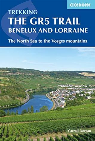 Full Download The GR5 Trail - Benelux and Lorraine: The North Sea to Schirmeck in the Vosges mountains (International Trekking) - Carroll Dorgan file in ePub