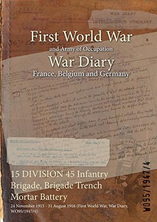 Read 15 Division 45 Infantry Brigade, Brigade Trench Mortar Battery: 24 November 1915 - 31 August 1916 (First World War, War Diary, Wo95/1947/4) - British War Office file in PDF