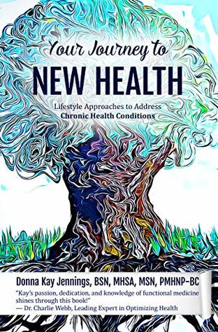 Download Your Journey to New Health: Lifestyle Approaches to Address Chronic Health Conditions - Donna Kay Jennings PMHNP-BC | PDF