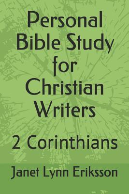 Read Online Personal Bible Study for Christian Writers: 2 Corinthians - Janet Lynn Eriksson | PDF
