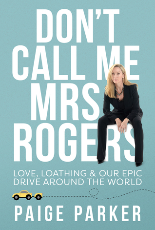 Download Don’t Call Me Mrs Rogers: Love Loathing and Our Epic Drive Around the World - Paige Parker | PDF