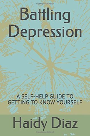 Read Battling Depression: A SELF-HELP GUIDE TO GETTING TO KNOW YOURSELF - Haidy G. Diaz file in ePub