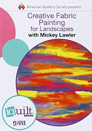 Read Creative Fabric Painting for Landscapes: Complete iquilt Class - Mickey Lawler file in PDF
