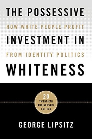 Read Online The Possessive Investment in Whiteness: How White People Profit from Identity Politics - George Lipsitz file in PDF