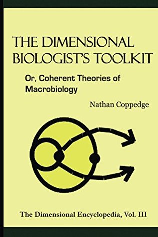Read The Dimensional Biologist's Toolkit (The Dimensional Encyclopedia Book 3) - Nathan Coppedge file in PDF
