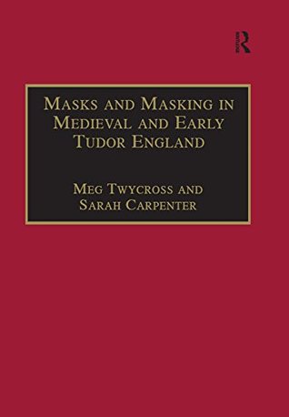 Full Download Masks and Masking in Medieval and Early Tudor England (Studies in Performance and Early Modern Drama) - Meg Twycross file in ePub