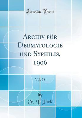 Read Online Archiv F�r Dermatologie Und Syphilis, 1906, Vol. 78 (Classic Reprint) - F J Pick file in PDF
