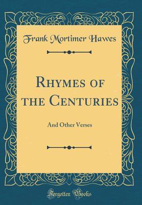 Full Download Rhymes of the Centuries: And Other Verses (Classic Reprint) - Frank Mortimer Hawes | PDF
