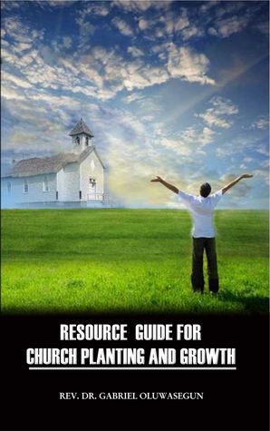 Read Resource Guide for Church Planting and Growth - Rev. Dr. Gabriel Oluwasegun file in PDF