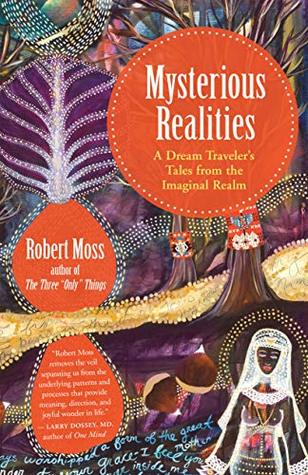 Full Download Mysterious Realities: A Dream Traveler's Tales from the Imaginal Realm - Robert Moss | ePub