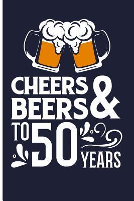 Download Cheers & Beers to 50 Years: Blank Lined Journal Notebook Planner - 50 Year Old Birthday Gifts for Men 50 Year Old Birthday Gifts for Women - Eve Emelia | PDF