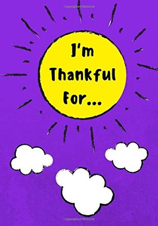 Download I'm Thankful For: Daily Gratitude Journal for Kids With Writing Prompts to Express Gratitude, 100 Pages, Purple (Volume 3) - Uncle Amon | ePub