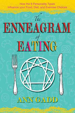 Read Online The Enneagram of Eating: How the 9 Personality Types Influence Your Food, Diet, and Exercise Choices - Ann Gadd | PDF