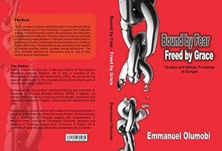 Read Bound by Fear Freed by Grace: Voodoo and African Prostitutes in Europe - Emmanuel Olumobi file in ePub