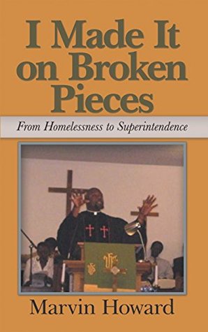 Download I Made It on Broken Pieces: From Homelessness to Superintendence - Marvin Howard file in PDF