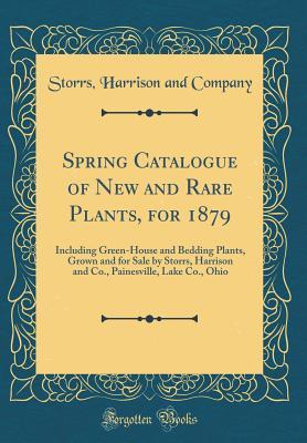 Download Spring Catalogue of New and Rare Plants, for 1879: Including Green-House and Bedding Plants, Grown and for Sale by Storrs, Harrison and Co., Painesville, Lake Co., Ohio (Classic Reprint) - Storrs Harrison and Company | PDF
