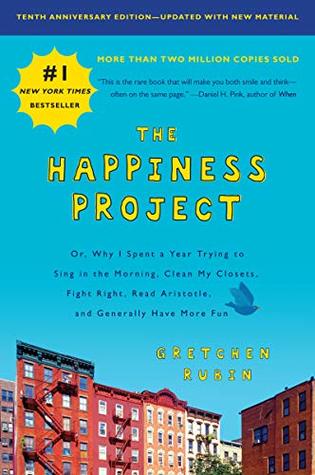 Read The Happiness Project, Tenth Anniversary Edition: Or, Why I Spent a Year Trying to Sing in the Morning, Clean My Closets, Fight Right, Read Aristotle, and Generally Have More Fun - Gretchen Rubin | PDF