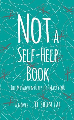 Read Online Not a Self-Help Book: The Misadventures of Marty Wu - Yi Shun Lai file in PDF