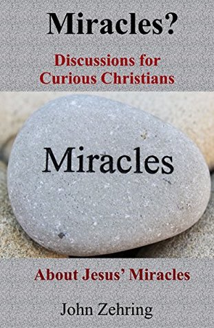 Full Download Miracles? : Discussions for Curious Christians about Jesus’ Miracles - John Zehring | ePub