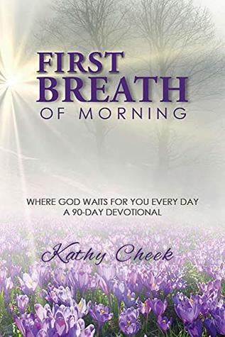 Read First Breath of Morning: Where God Waits for You Every Day! - Kathy Cheek file in PDF