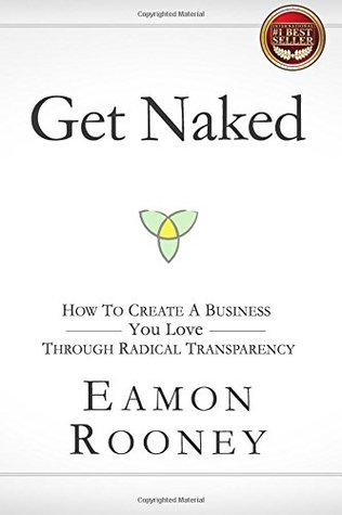 Download Get Naked: How to Create a Business You Love through Radical Transparency - Eamon Rooney file in PDF
