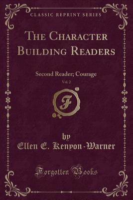 Read The Character Building Readers, Vol. 2: Second Reader; Courage (Classic Reprint) - Ellen E. Kenyon-Warner file in PDF