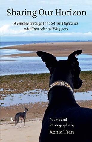 Full Download Sharing our Horizon: A Journey Through the Scottish Highlands with Two Adopted Whippets - Xenia Tran file in ePub