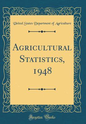 Read Online Agricultural Statistics, 1948 (Classic Reprint) - U.S. Department of Agriculture | PDF