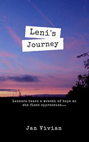 Full Download LENI'S JOURNEY: Leonora bears a wreath of hope as she flees oppression - Jan Vivian file in PDF
